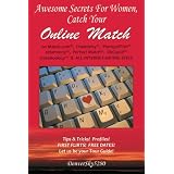 AWESOME SECRETS for WOMEN, Catch Your Online Match: on  Match.com, Chemistry, PlentyofFish, eHarmony, Perfect Match, OkCupid(tm), DateHookup(tm), & ALL INTERNET DATING SITES (Volume 1)