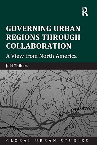 Governing Urban Regions Through Collaboration: A View from North America (Global Urban Studies)