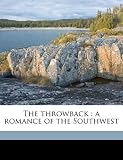 The throwback: a romance of the Southwest