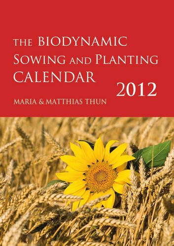 The Biodynamic Sowing and Planting Calendar: 2012