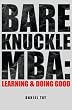 Bare Knuckle MBA: Learning & Doing Good