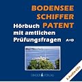 Bodenseeschifferpatent: H�rbuch mit amtlichen Pr�fungsfragen