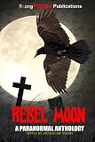 Rebel Moon - A Paranormal Anthology
