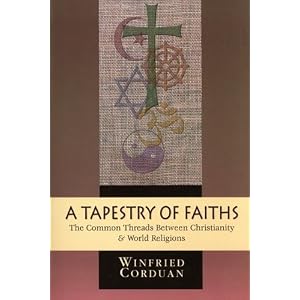 A Tapestry of Faiths: The Common Threads Between Christianity and World Religions by Winfried Corduan