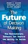 The Future of Decision Making: How Revolutionary Software Can Improve the Ability to Decide