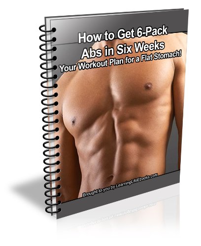 How to Get 6-Pack Abs in Six Weeks: Your Workout Plan for a Flat Stomach!