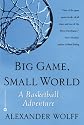 Big Game, Small World: A Basketball Adventure