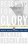 by Michael R. Beschloss (Author)Reaching for Glory: Lyndon Johnson's Secret White House Tapes, 1964-1965 (Hardcover)