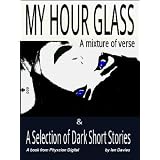 My Hour Glass (A mixture of verse and a selection of dark short stories)by Ian Davies