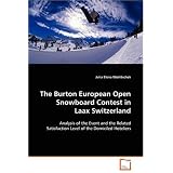 The Burton European Open Snowboard Contest in Laax Switzerland: Analysis of the event and the related satisfaction level of the domiciled hoteliersvon "Julia Elena Worlitschek"
