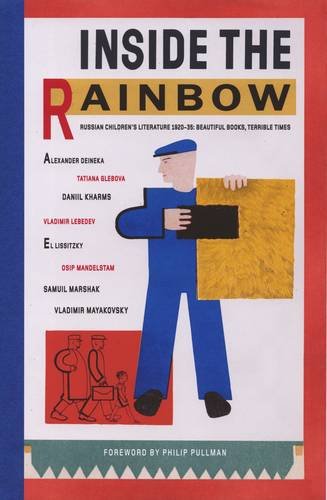 Inside the Rainbow: Russian Children's Literature 1920-1935: Beautiful Books, Terrible Times