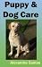 Puppy and Dog Care (USA) - the Ownership Guide for a Dog's Life