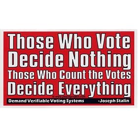 Those Who Vote Decide Nothing. Those Who Count the Votes Decide Everything. Bumper Magnet.