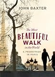 The Most Beautiful Walk in the World: A Pedestrian in Paris