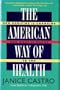 The American Way of Health: How Medicine Is Changing and What It Means to You