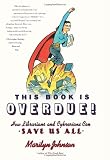 This Book Is Overdue!: How Librarians and Cybrarians Can Save Us All