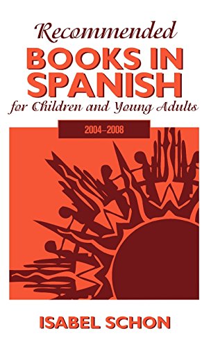 Recommended Books in Spanish for Children and Young Adults: 2004-2008, by Isabel Schon