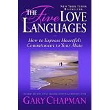The Five Love Languages: How to Express Heartfelt Commitment to Your Mate ~ Gary Chapman