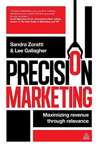 Precision Marketing: Maximizing Revenue Through Relevance by Zoratti, Sandra, Gallagher, Lee (2012) Paperback