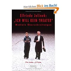 Elfriede Jelinek: "ICH WILL KEIN THEATER". Mediale �berschreitungen + DVD
