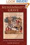 Muhammad's Grave: Death Rites and the Making of Islamic Society