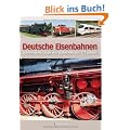 Deutsche Eisenbahnen: Lokomotiven, Z�ge und Bahnh�fe aus 175 Jahren