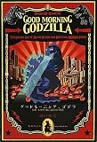 グッドモーニング、ゴジラ　―監督本多猪四郎と撮影所の時代