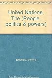 The United Nations : people, politics and powers