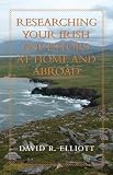 Researching Your Irish Ancestors at Home and Abroad (Genealogist's Reference Shelf)