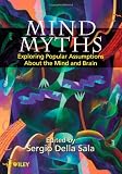Mind Myths: Exploring Popular Assumptions About the Mind and Brain