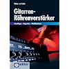 Gitarren-R�hrenverst�rker: Grundlagen - Reparatur - Modifikationen
