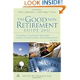 The Good Non Retirement Guide 2011: Everything You Need to Know About Health Property Investment Leisure Work Pensions and Tax'