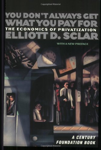 You Dont Always Get What You Pay For: The Economics of Privatization (Century Foundation Books (Cornell Paperback))