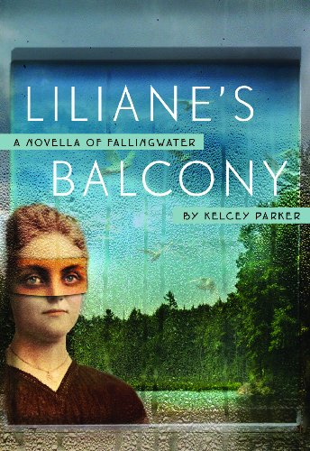 Liliane's Balcony: A Novella of Fallingwater, by Kelcey Parker