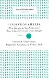 Innovation Killers: How Financial Tools Destroy Your Capacity to Do New Things (Harvard Business Review Classics)