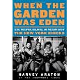 When the Garden Was Eden: Clyde, the Captain, Dollar Bill, and the Glory Days of the New York Knicks