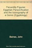 Fecundity figures : Egyptian personification and the iconology of a genre