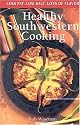Healthy Southwestern Cooking: Less Fat Low Salt Lots of Flavor (Cookbooks and Restaurant Guides)