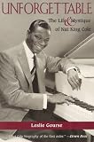 Unforgettable: The Life and Mystique of Nat King Cole