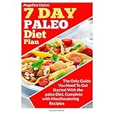 7 day paleo diet plan the only guide you need to get started with the paleo diet complete with mouthwatering