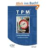 TPM Total Productive Management: Grundlagen und Einf�hrung von TPM - oder wie Sie Operational Excellence erreichen