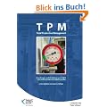 TPM Total Productive Management: Grundlagen und Einf�hrung von TPM - oder wie Sie Operational Excellence erreichen
