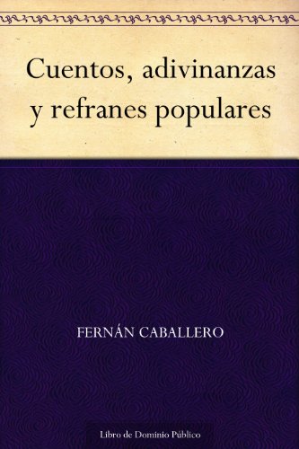Cuentos, adivinanzas y refranes populares (Spanish Edition) - Fern�n Caballero