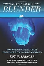 The Great Global Warming Blunder: How Mother Nature Fooled the Worlds Top Climate Scientists