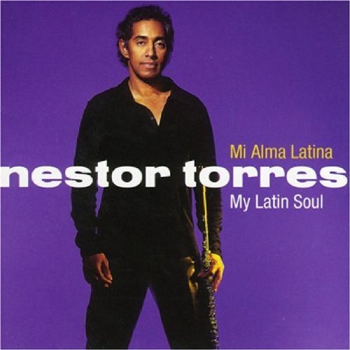 Nestor Torres - Mi Alma Latina (My Latin Soul) - Zortam Music