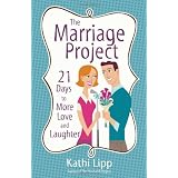 The Marriage Project: 21 Days to More Love and Laughterby Kathi Lipp 