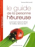 Le guide de la personne heureuse : Comment cr�er et attirer le meilleur dans sa vie ?