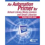 AnAutomationPrimerforSchoolLibraryMediaCentersandSmallLibraries