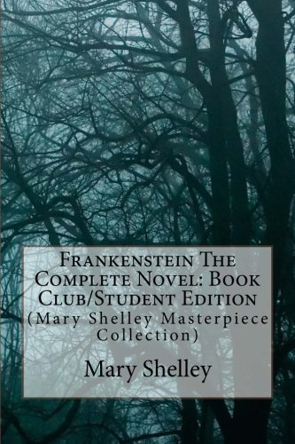 Frankenstein The Complete Novel: Book Club/Student Edition: (Mary Shelley Masterpiece Collection)