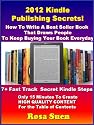 2012 Kindle Publishing Secrets: How To Write A Best Seller Book That Draws People To Keep Buying Your Book Everyday. 7+ Fast Track Kindle Secret Steps ... (The Best Seller Kindle Publishing Secrets)